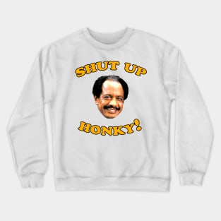 Shut Up Honky! Crewneck Sweatshirt